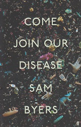 Come Join Our Disease by Sam Byers